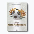 SQN išleista knyga "Moja historia futbolu. 1 tomas - Pasaulis" Stefan Szczepłek 9244287